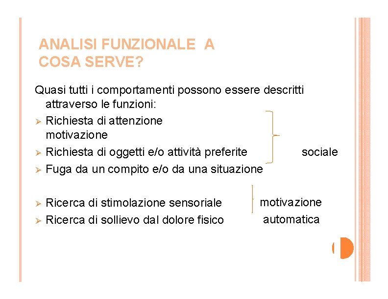 ANALISI FUNZIONALE A COSA SERVE? Quasi tutti i comportamenti possono essere descritti attraverso le