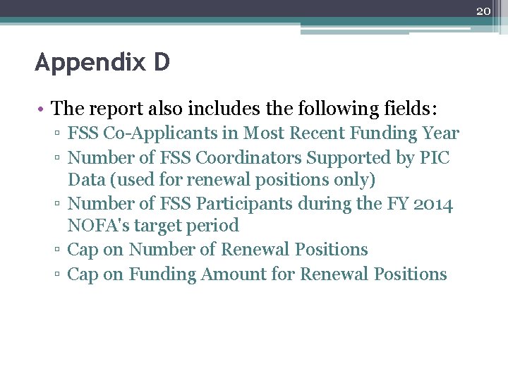 20 Appendix D • The report also includes the following fields: ▫ FSS Co-Applicants