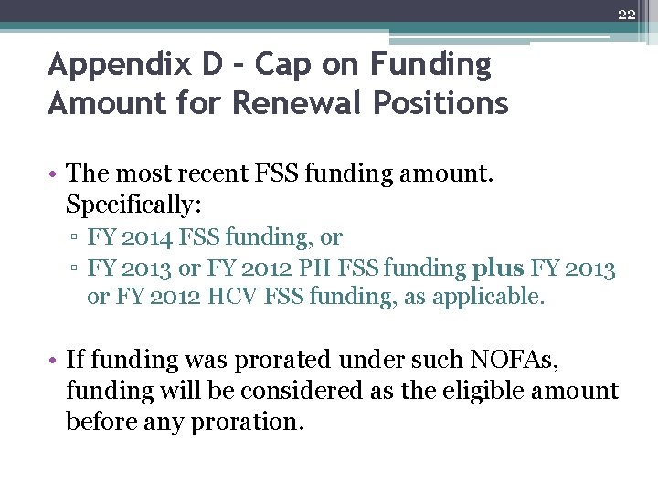 22 Appendix D – Cap on Funding Amount for Renewal Positions • The most