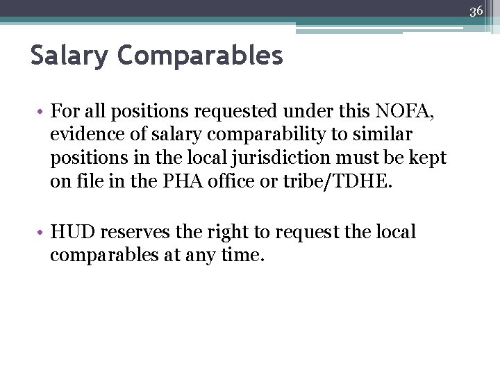 36 Salary Comparables • For all positions requested under this NOFA, evidence of salary