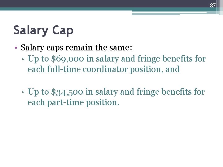 37 Salary Cap • Salary caps remain the same: ▫ Up to $69, 000