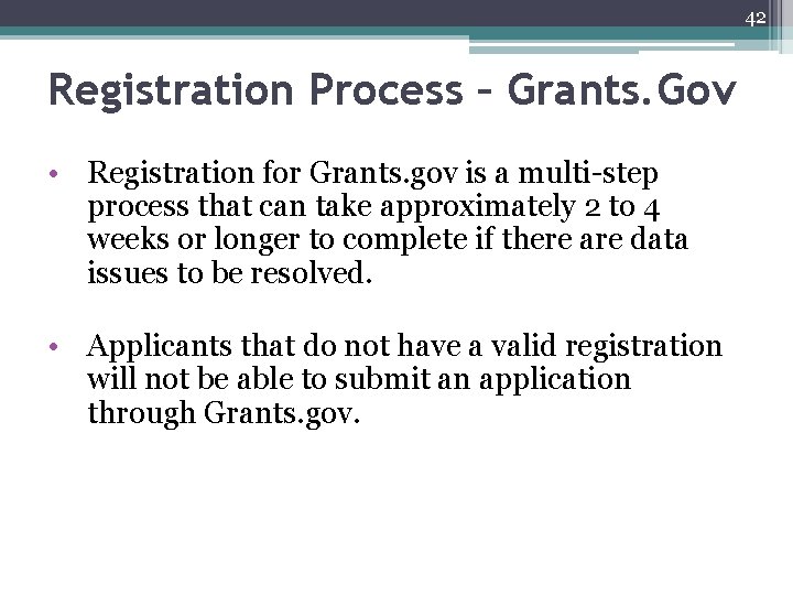 42 Registration Process – Grants. Gov • Registration for Grants. gov is a multi-step