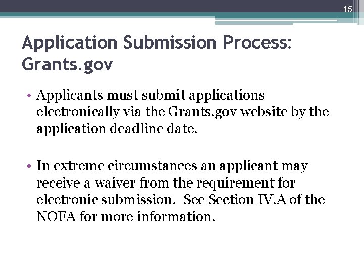 45 Application Submission Process: Grants. gov • Applicants must submit applications electronically via the