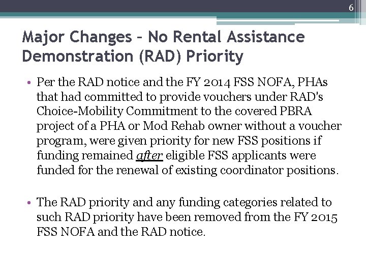 6 Major Changes – No Rental Assistance Demonstration (RAD) Priority • Per the RAD