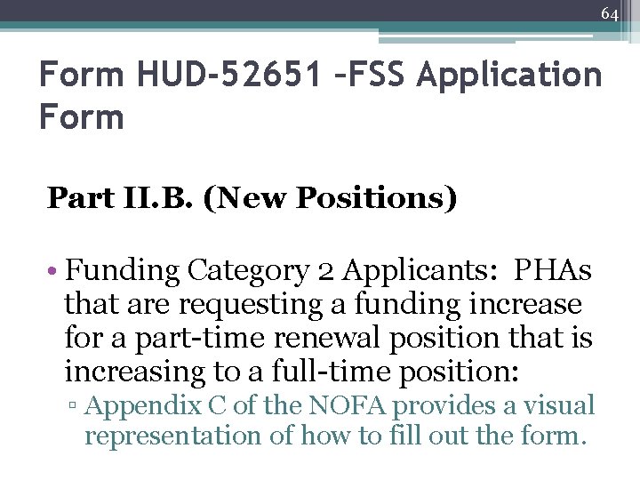 64 Form HUD-52651 –FSS Application Form Part II. B. (New Positions) • Funding Category