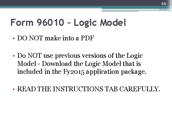 66 Form 96010 – Logic Model • DO NOT make into a PDF •