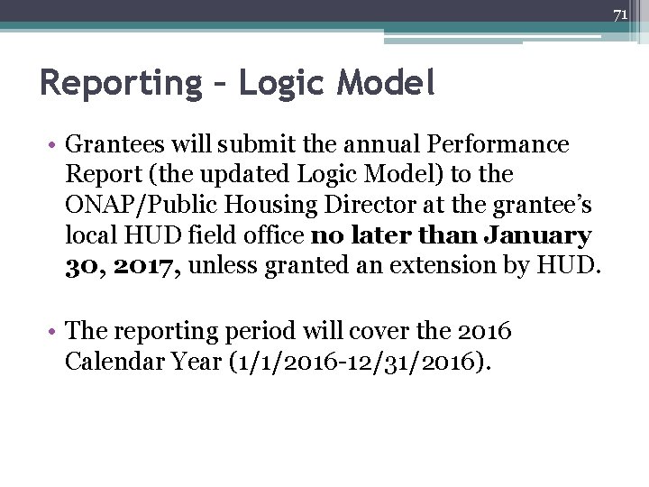 71 Reporting – Logic Model • Grantees will submit the annual Performance Report (the