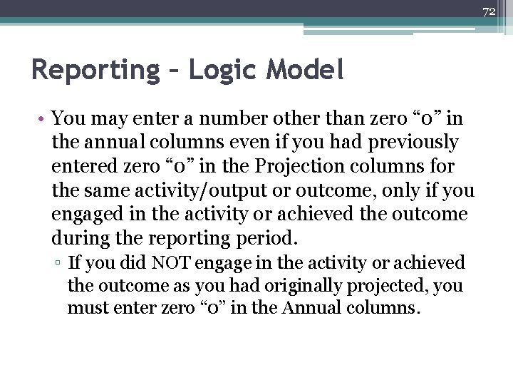 72 Reporting – Logic Model • You may enter a number other than zero