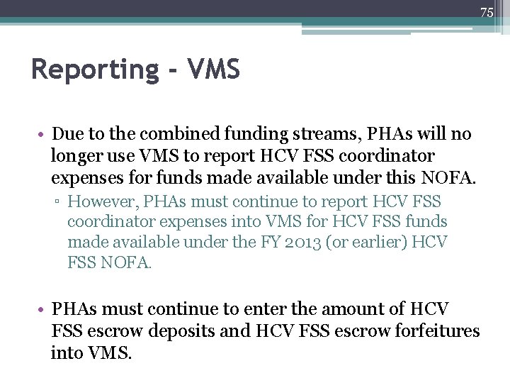 75 Reporting - VMS • Due to the combined funding streams, PHAs will no