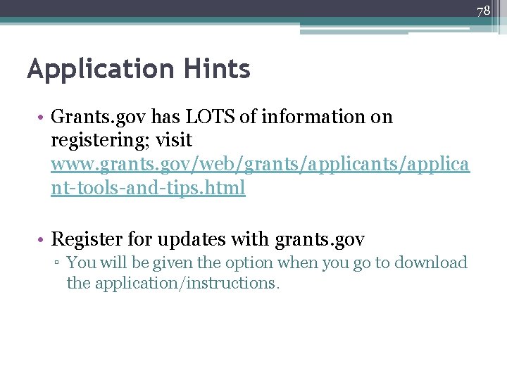 78 Application Hints • Grants. gov has LOTS of information on registering; visit www.