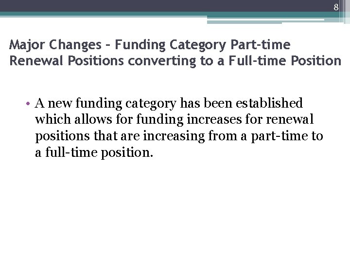 8 Major Changes – Funding Category Part-time Renewal Positions converting to a Full-time Position