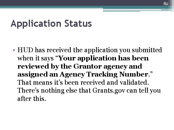 82 Application Status • HUD has received the application you submitted when it says