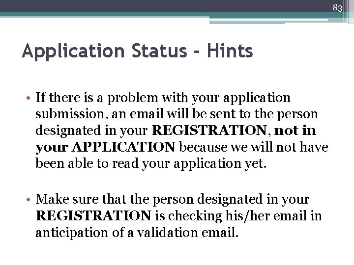 83 Application Status - Hints • If there is a problem with your application