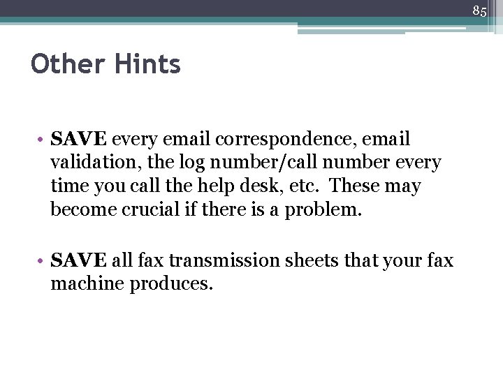 85 Other Hints • SAVE every email correspondence, email validation, the log number/call number