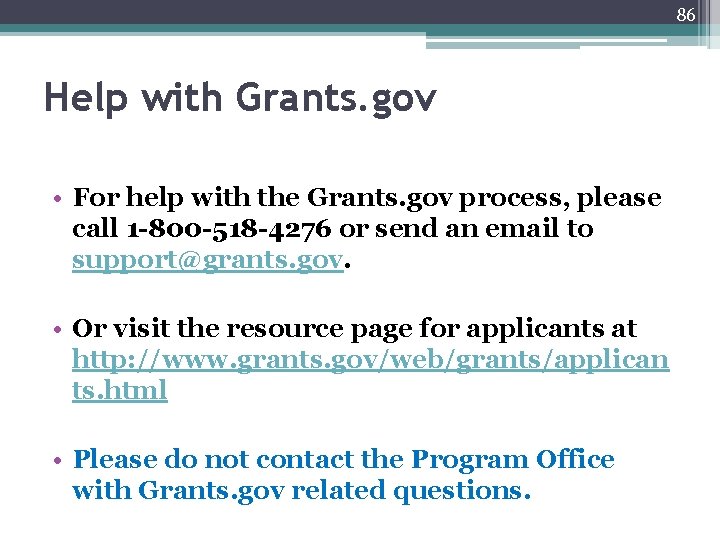 86 Help with Grants. gov • For help with the Grants. gov process, please