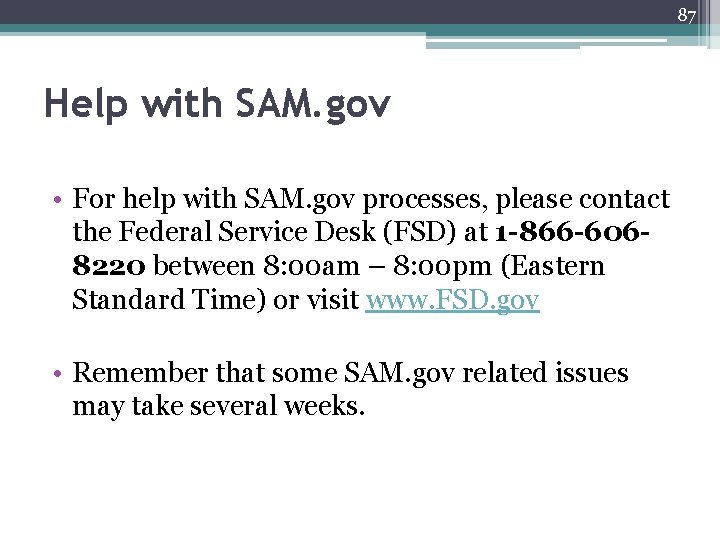 87 Help with SAM. gov • For help with SAM. gov processes, please contact