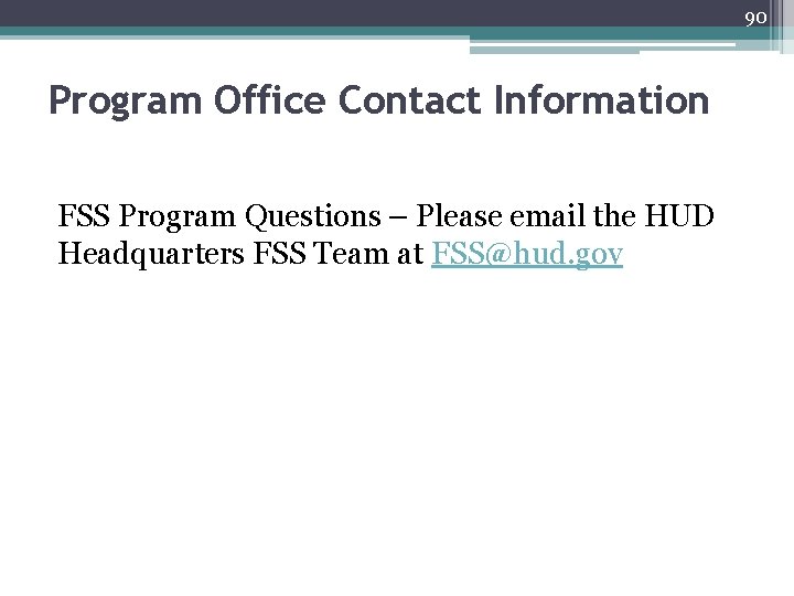 90 Program Office Contact Information FSS Program Questions – Please email the HUD Headquarters