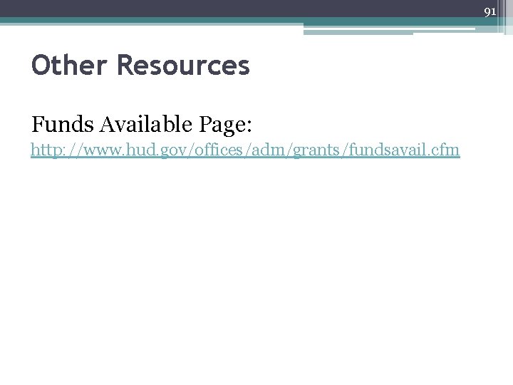 91 Other Resources Funds Available Page: http: //www. hud. gov/offices/adm/grants/fundsavail. cfm 