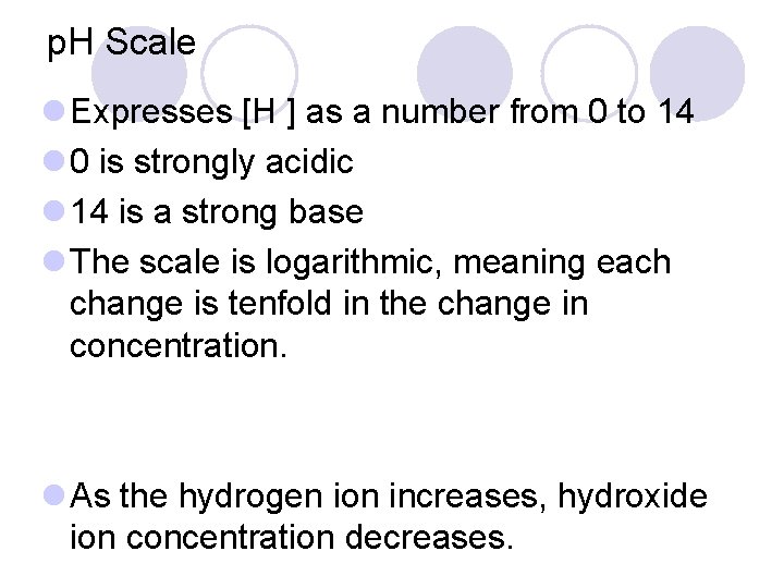 p. H Scale l Expresses [H ] as a number from 0 to 14