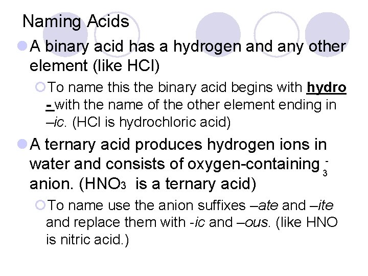 Naming Acids l A binary acid has a hydrogen and any other element (like