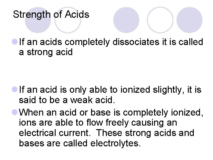 Strength of Acids l If an acids completely dissociates it is called a strong