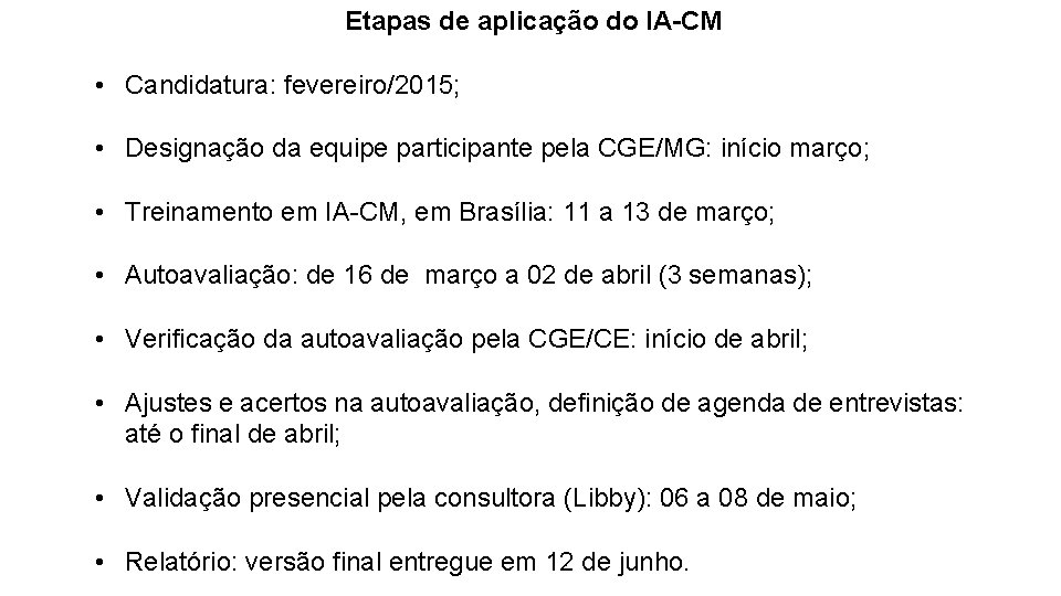 Etapas de aplicação do IA-CM • Candidatura: fevereiro/2015; • Designação da equipe participante pela