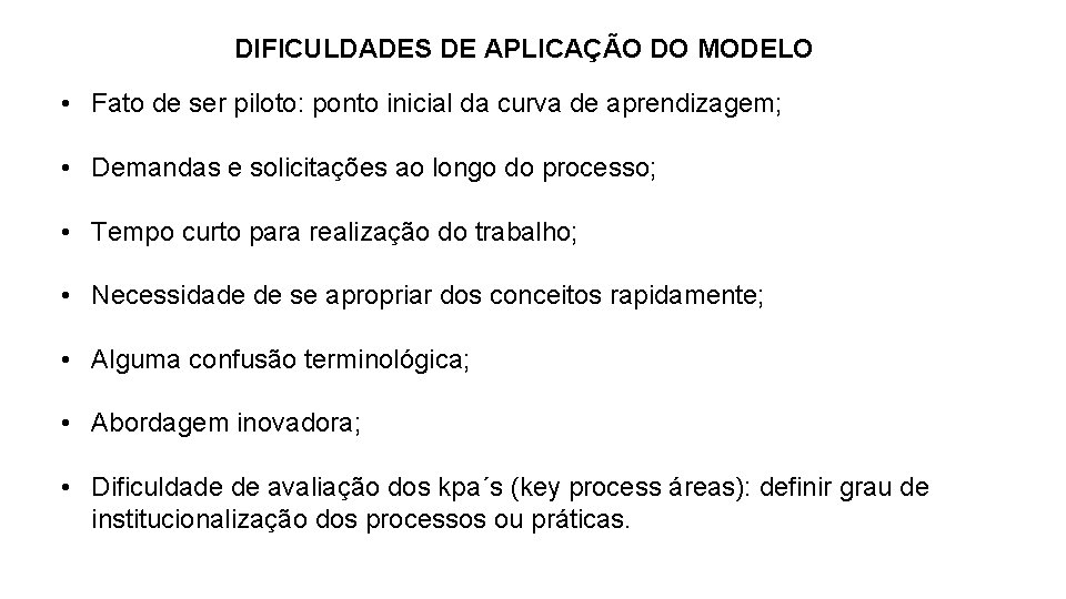DIFICULDADES DE APLICAÇÃO DO MODELO • Fato de ser piloto: ponto inicial da curva