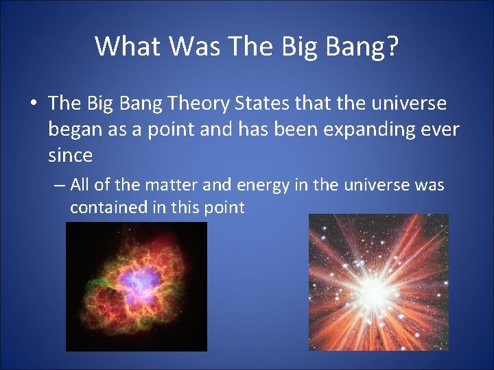 What Was The Big Bang? • The Big Bang Theory States that the universe