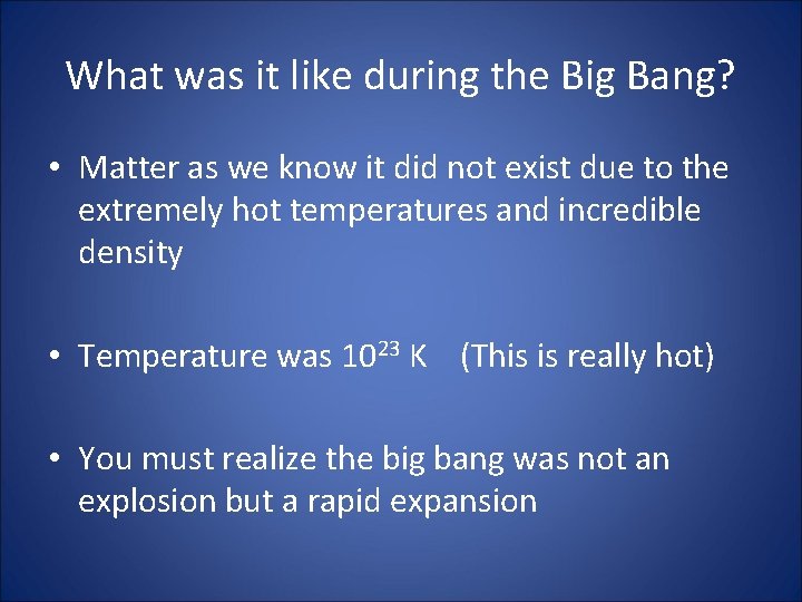 What was it like during the Big Bang? • Matter as we know it