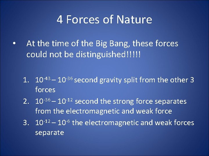 4 Forces of Nature • At the time of the Big Bang, these forces