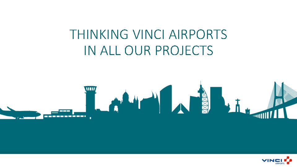 THINKING VINCI AIRPORTS IN ALL OUR PROJECTS 