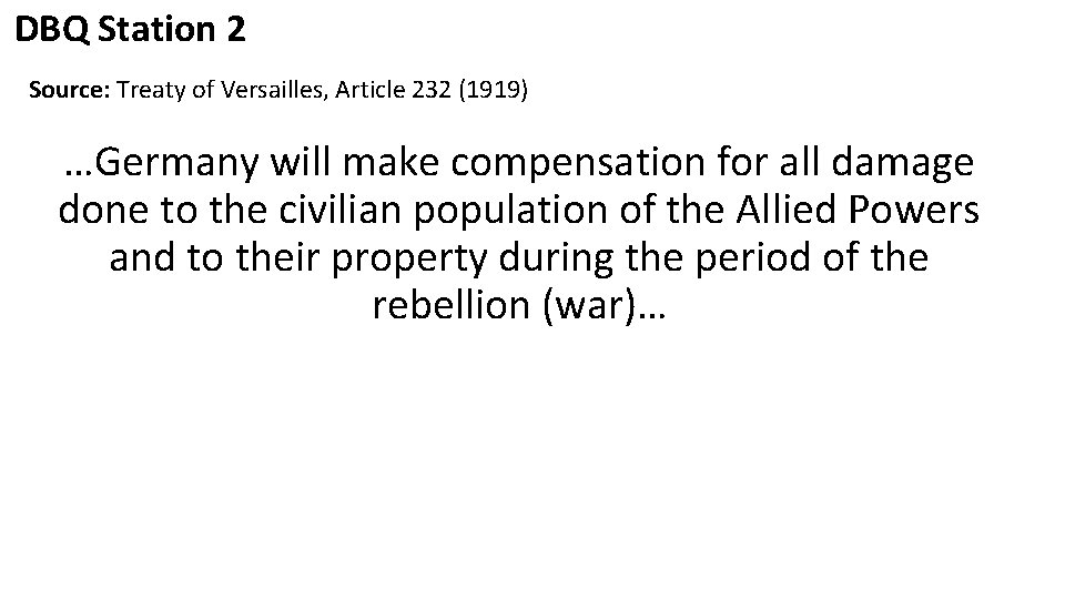 DBQ Station 2 Source: Treaty of Versailles, Article 232 (1919) …Germany will make compensation