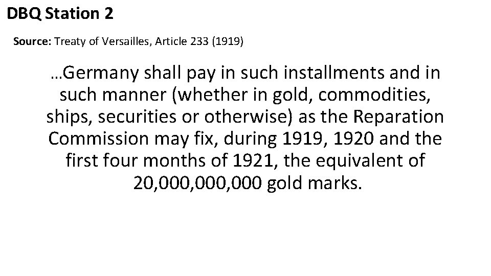 DBQ Station 2 Source: Treaty of Versailles, Article 233 (1919) …Germany shall pay in