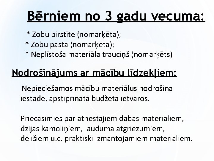 Bērniem no 3 gadu vecuma: * Zobu birstīte (nomarķēta); * Zobu pasta (nomarķēta); *