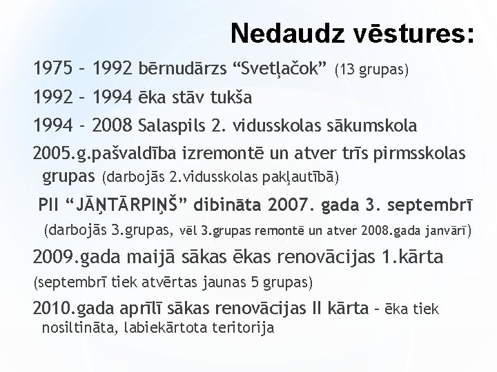 Nedaudz vēstures: 1975 – 1992 bērnudārzs “Svetļačok” (13 grupas) 1992 – 1994 ēka stāv