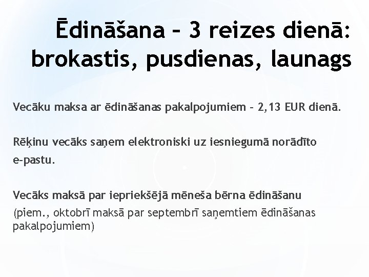 Ēdināšana – 3 reizes dienā: brokastis, pusdienas, launags Vecāku maksa ar ēdināšanas pakalpojumiem –