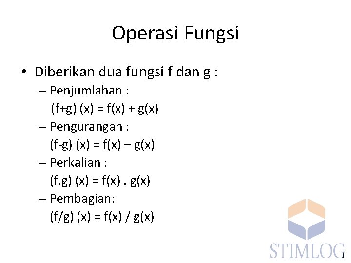 Operasi Fungsi • Diberikan dua fungsi f dan g : – Penjumlahan : (f+g)