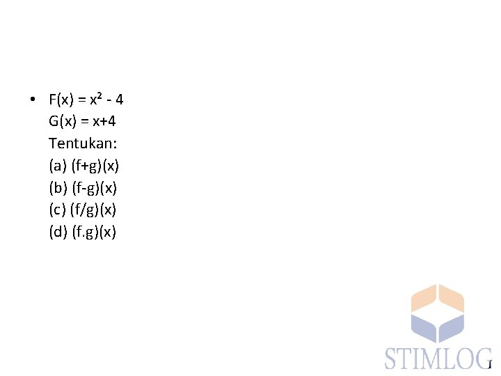  • F(x) = x² - 4 G(x) = x+4 Tentukan: (a) (f+g)(x) (b)