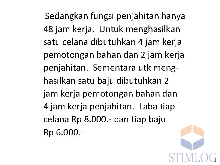 Sedangkan fungsi penjahitan hanya 48 jam kerja. Untuk menghasilkan satu celana dibutuhkan 4 jam