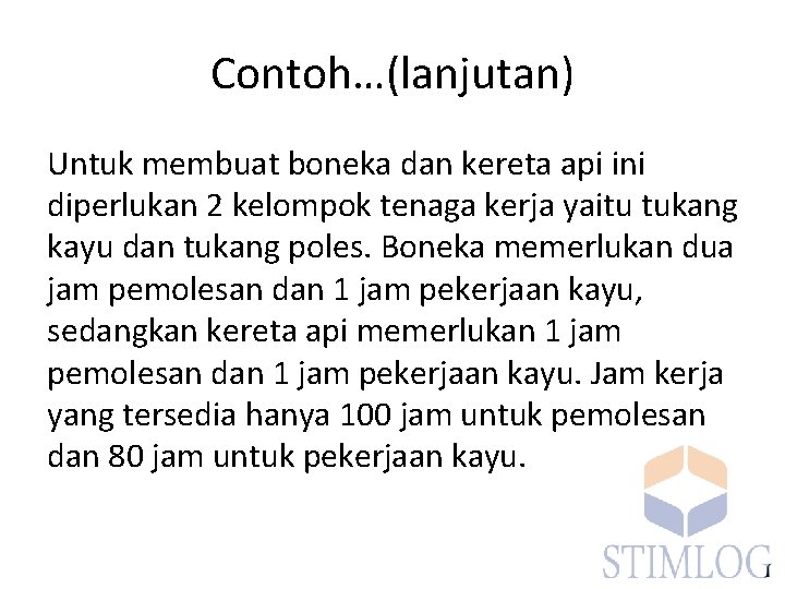 Contoh…(lanjutan) Untuk membuat boneka dan kereta api ini diperlukan 2 kelompok tenaga kerja yaitu