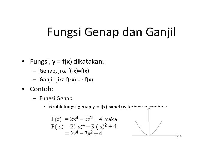 Fungsi Genap dan Ganjil • Fungsi, y = f(x) dikatakan: – Genap, jika f(-x)=f(x)