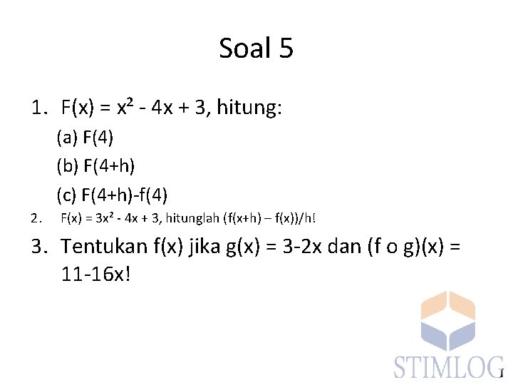 Soal 5 1. F(x) = x² - 4 x + 3, hitung: (a) F(4)