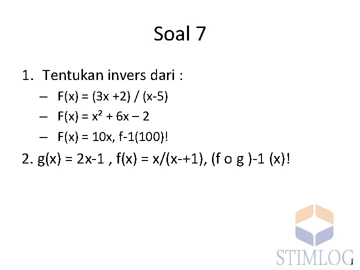 Soal 7 1. Tentukan invers dari : – F(x) = (3 x +2) /