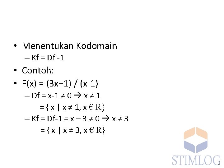  • Menentukan Kodomain – Kf = Df -1 • Contoh: • F(x) =