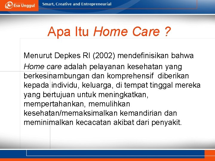 Apa Itu Home Care ? Menurut Depkes RI (2002) mendefinisikan bahwa Home care adalah