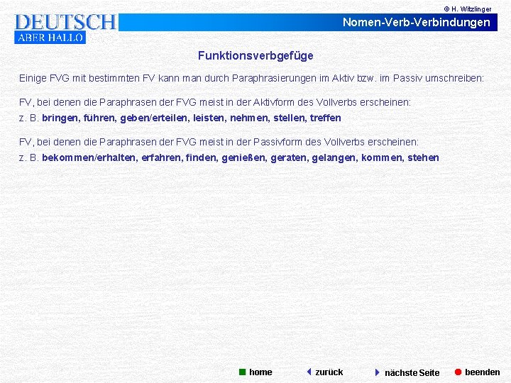 © H. Witzlinger Nomen-Verbindungen Funktionsverbgefüge Einige FVG mit bestimmten FV kann man durch Paraphrasierungen