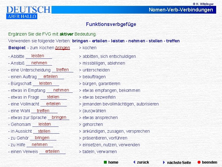 © H. Witzlinger Nomen-Verbindungen Funktionsverbgefüge Ergänzen Sie die FVG mit aktiver Bedeutung. Verwenden sie