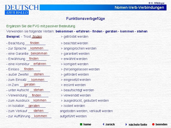 © H. Witzlinger Nomen-Verbindungen Funktionsverbgefüge Ergänzen Sie die FVG mit passiver Bedeutung. Verwenden sie