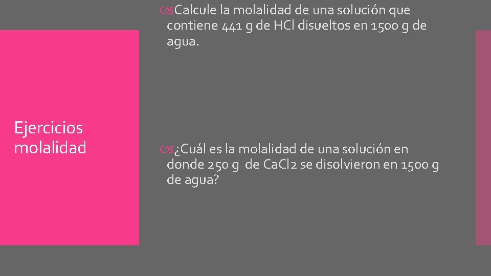  Calcule la molalidad de una solución que contiene 441 g de HCl disueltos