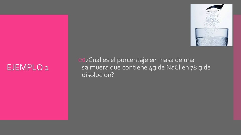 EJEMPLO 1 ¿Cuál es el porcentaje en masa de una salmuera que contiene 4